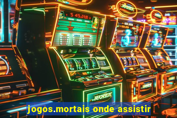 jogos.mortais onde assistir